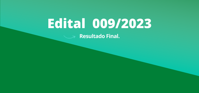 EDITAL N º. 009/2023 - Resultado Final. 